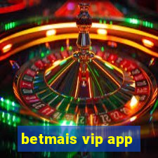 betmais vip app